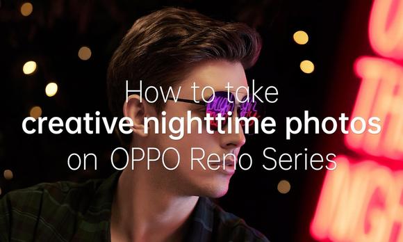 OPPO Reno How to creative nightime photo 夜拍教学视频 